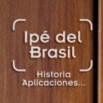 Historia de la tarima de ipé del Brasil, aplicaciones, cuidados, etc.