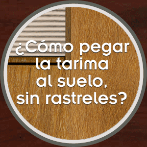 Como pegar la tarima al suelo, sin rastreles