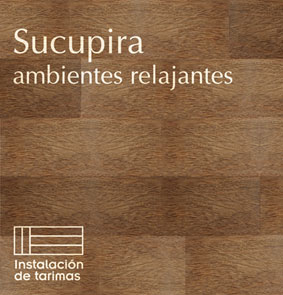 Tarima de madera Sucupira, ambientes relajantes